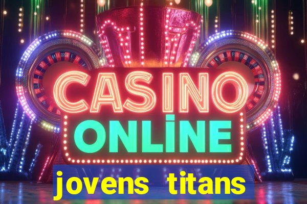 jovens titans cavando fortunas